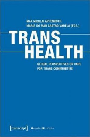 Trans Health by Max Nicolai Appenroth & Maria do Mar Castro Varela