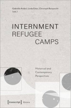 Internment Refugee Camps Historical And Contemporary Perspectives by Various