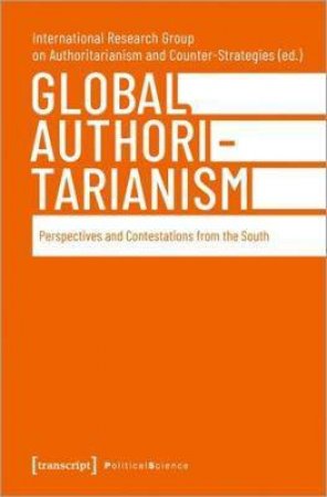 Global Authoritarianism by International Research Group on Authoritarianism and Counter-Strategies