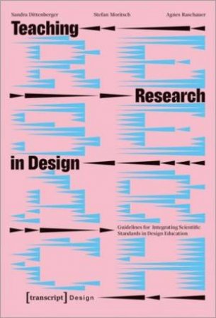 Teaching Research in Design by Sandra Dittenberger & Hans Stefan Moritsch & Agnes Raschauer