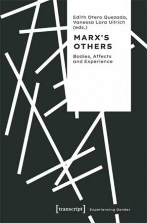 Marx's Others by Edith Otero Quezada & Vanessa Lara Ullrich