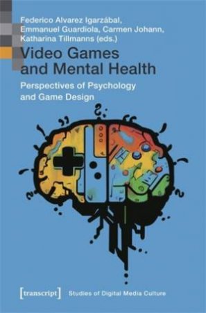 Video Games and Mental Health by Federico Alvarez Igarzabal & Emmanuel Guardiola & Carmen Johann & Katharina Tillmanns