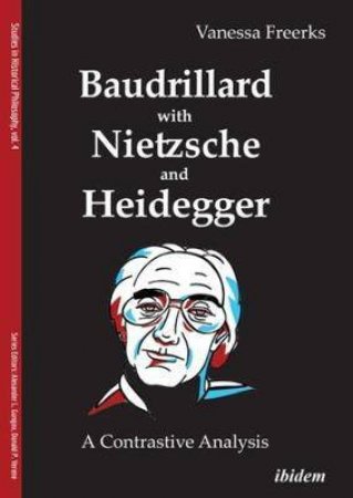 Baudrillard With Nietzsche And Heidegger by Vanessa Freerks