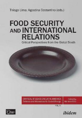 Food Security And International Relations Critical Perspectives From The Global South by Various