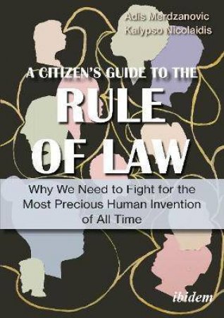 A Citizen's Guide To The Rule Of Law by Adis Merdzanovic & Kalypso Nicolaidis