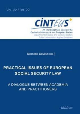 Practical Issues Of European Social Security Law A Dialogue Between Academia And Practitioners by Various