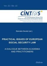 Practical Issues Of European Social Security Law A Dialogue Between Academia And Practitioners