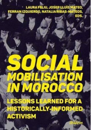 Social Mobilization In Morocco by Laura Feliu & Natalia Ribas-Mateos & Josep Lluis Mateo Dieste & Ferran  Izquierdo Brichs & Saskia Sassen & Fadma Ait Mouss