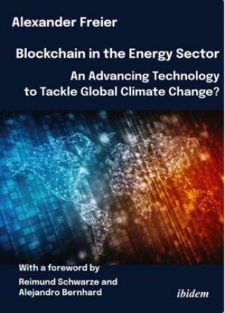 Blockchain in the Energy Sector by Alexander Freier & Reimund Schwarze & Alejandro Bernhard