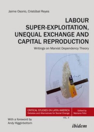 Labour Super-Exploitation, Unequal Exchange and Capital Reproduction by Jaime Osorio & Cristobal Reyes & Andy Higginbottom