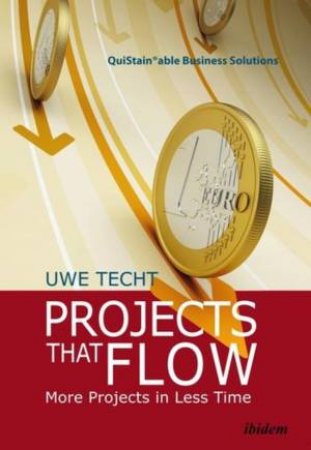 Projects That Flow More Projects in Less Time by Uwe