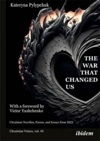 The War That Changed Us by Kateryna Pylypchuk & Victor Yushchenko