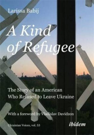 A Kind of Refugee by Larissa Babij & Vladislav Davidzon