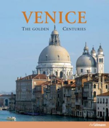 Venice: The Golden Centuries by ROMANELLI GIANDOMENICO