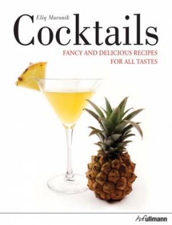 Cocktails: Fancy and Delicious Recipes for all Tastes by MARANIK ELIQ