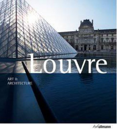 Louvre: Art and Architecture by BARTZ GABRIELE AND KONIG EBERHARD