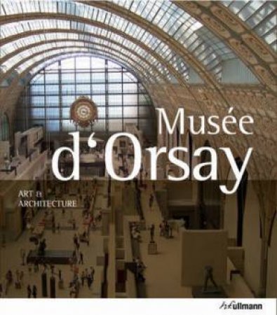 Musee d'Orsay: Art and Architecture by GARTNER PETER