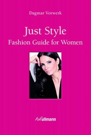 Just Style: Fashion Guide for Women by VORWERK DAGMAR