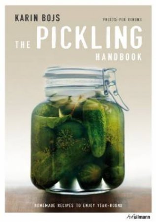 Pickling Handbook: Homemade Recipes to Enjoy Year-Round by BOJS KARIN