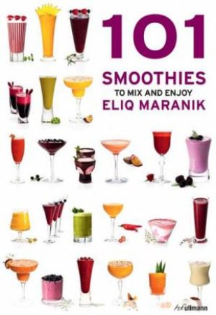 101 Smoothies: Mix and Enjoy by MARANIK ELIQ