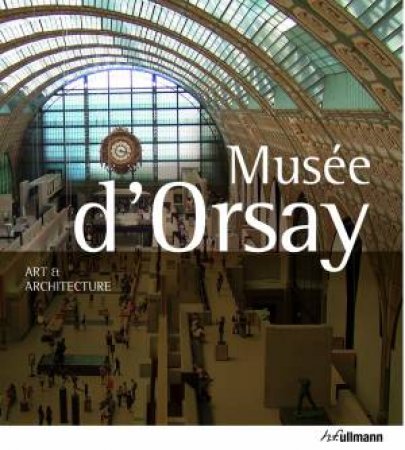 Musee d'Orsay: Art and Architecture by GARTNER PETER