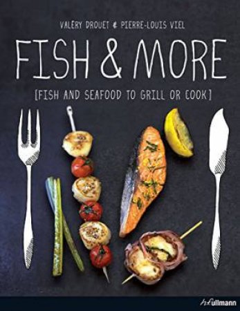 Fish and More: Fish and Seafood to Grill and Cook by DROUET / VIEL