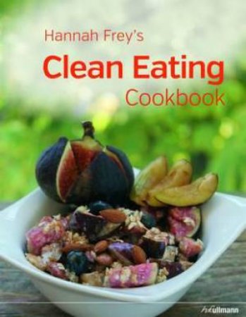 Hannah Frey's Clean Eating Cookbook by FREY HANNAH