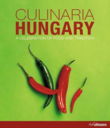 Culinaria Hungary: A Celebration of Food and Tradition by ANIKO GERGELY