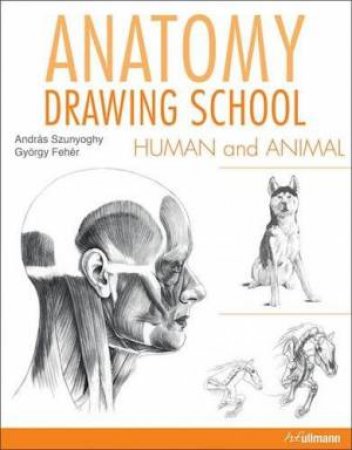 Anatomy Drawing School: Human and Animal by SZUNYOGHY / FEHER