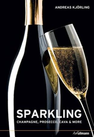 Sparkling: Champagne, Prosecco, Cava and More by ANDREAS KJORLING