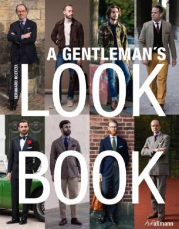 A Gentleman's Look Book: For Men With A Sense Of Style by Bernhard Roetzel