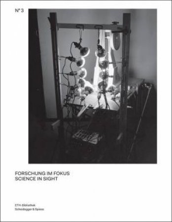 Science in Sight: Scientific Photography from ETH Bibliothek's Image Archive by MONIKA BURRI