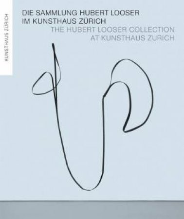 Hubert Looser Collection at Kunsthaus Zurich by PHILIPPE BUTTNER