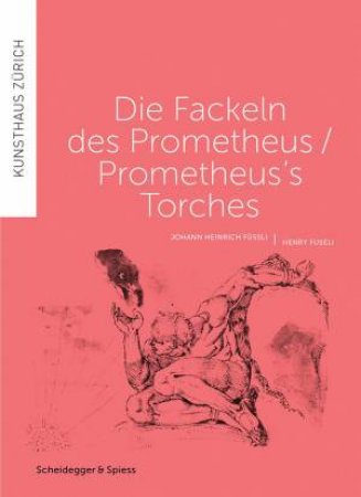 Prometheus's Torches: Henry Fuseli and Javier Tellez by BERNHARD VON WALDKIRCH