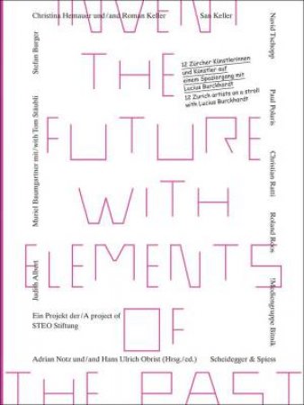 Invent the Future with Elements of the Past: 12 Zurich Artists on a Stroll with Lucius Burckhardt by ADRIAN NOTZ