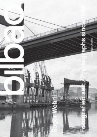 Roger Wehrli - Bilbao: Photographs Since 1988 by ROGER WEHRLI