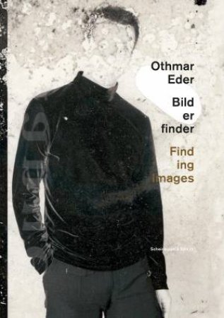 Othmar Eder - Finding Images: Painting, Drawing, Video, Photography by KATJA BAUMHOFF