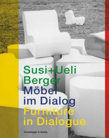 Susi and Ueli Berger: Furniture in Dialogue by MIRJAM FISCHER