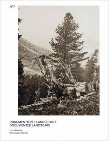 Documented Landscape: The Photo Archives of Carl Schroeter and Geobotanical Institute Rubel by RUEDI WEIDMANN