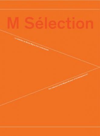 M Selection: Collection of the Museum of Contemporary Art by JUSTINE MOECKLI