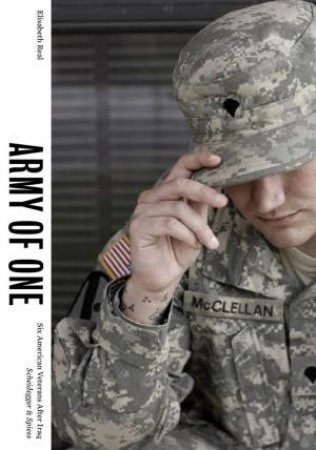 Army of One: Six American Veterans After Iraq by ELISABETH REAL