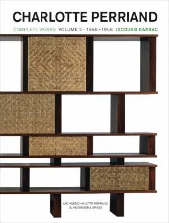 Charlotte Perriand: Complete Works 1955-1968, Volume 3 by Jacques Barsac