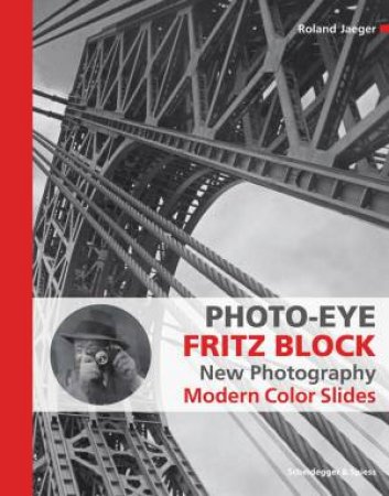 Photo-Eye Fritz Block: New Photography 1928-1938 - Modern Color Slides by ROLAND JAEGER