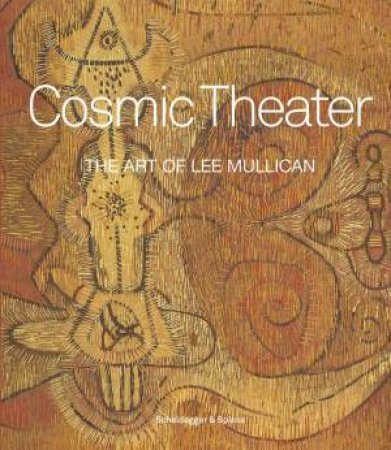 Cosmic Theater: The Art of Lee Mullican by LAURA NEWMAN