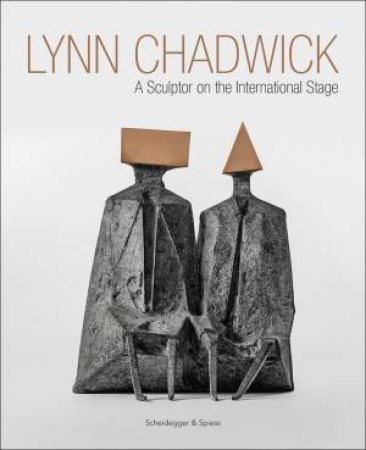 Lynn Chadwick: A Sculptor on the International Stage by MICHAEL BIRD