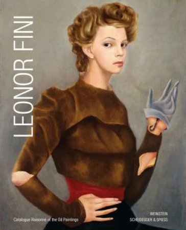 Leonor Fini: Catalogue Raisonne Of The Oil Paintings by Richard Overstreet