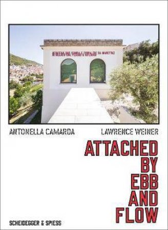 Lawrence Weiner: Attached By Ebb And Flow by Antonella Camarda