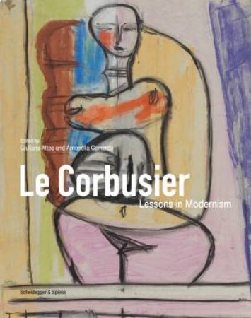 Le Corbusier: Lessons In Modernism by Giuliana Altea