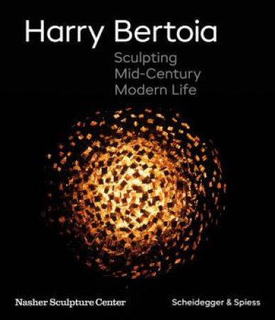 Harry Bertoia: Sculpting Mid-Century Modern Life by Jed Morse