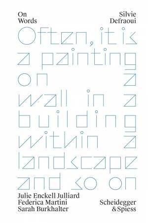 Silvie Defraoui: Often, It Is a Painting on a Wall in a Building within a Landscape and so on by JULIE ENCKELL JULLIARD